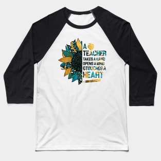 A Teacher Takes A Hand Opens A Mind And Touches A Heart Sunflower Sunshine ,Turquoise Summer Baseball T-Shirt